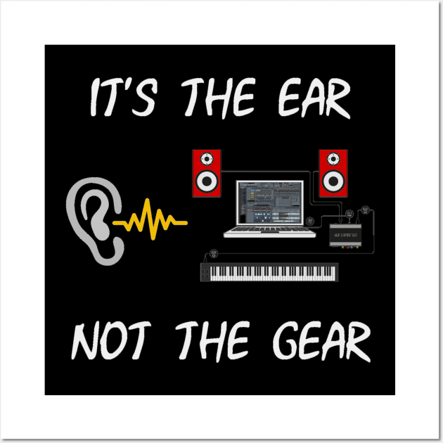 It's The Ear, Not The Gear II Wall Art by Producer Life Tees